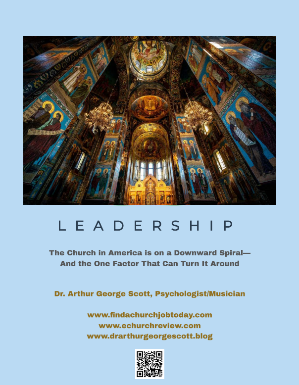 Leadership: The Church in America Is on a Downward Spiral — And the One Factor That Can Turn It Around, by Dr. Arthur George Scott